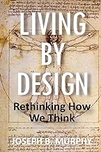 Living by Design: Rethinking How We Think