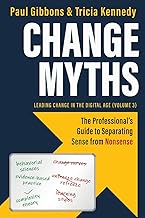 Change Myths: The Professionals Guide to Separating Sense from Nonsense