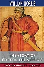 The Story of Grettir the Strong (Esprios Classics): Translated by Eiríkr Magnússon and William Morris