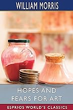 Hopes and Fears for Art (Esprios Classics)