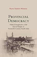 Provincial Democracy: Political Imaginaries at the End of Empire in Twentieth-Century South India