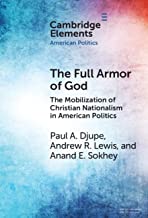 The Full Armor of God: The Mobilization of Christian Nationalism in American Politics