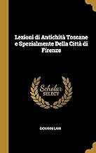 Lezioni di Antichità Toscane e Spezialmente Della Città di Firenze