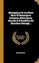 Menagiana Ou Les Bons Mots Et Remarques Critiques, Historiques, Morales & d'Érudition de Monsieur Menage...