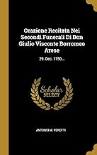 Orazione Recitata Nei Secondi Funerali Di Don Giulio Visconte Borromeo Arese: 29. Dec. 1750...