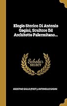 Elogio Storico Di Antonio Gagini, Scultore Ed Architetto Palermitano...