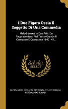 I Due Figaro Ossia Il Soggetto Di Una Commedia: Melodramma In Due Atti: Da Rappresentarsi Nel Teatro Grande Il Carnovale E Quaresima 1840 - 41...