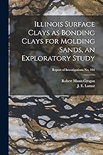 Illinois Surface Clays as Bonding Clays for Molding Sands, an Exploratory Study; Report of Investigations No. 104