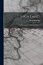 Inca Land: Explorations in the Highlands of Peru /