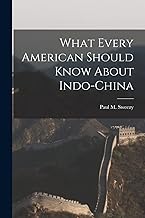 What Every American Should Know About Indo-China