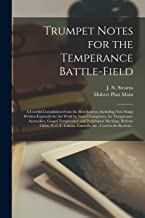 Trumpet Notes for the Temperance Battle-field [microform]: a Careful Compilation From the Best Sources, Including New Songs Written Expressly for the ... Temperance and Prohibition Meetings,...