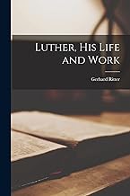 Luther, His Life and Work
