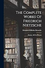 The Complete Works Of Friedrich Nietzsche: Human, All-too-human
