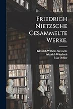 Friedrich Nietzsche gesammelte Werke.