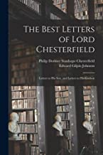 The Best Letters of Lord Chesterfield; Letters to his Son, and Letters to his Godson