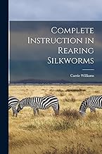 Complete Instruction in Rearing Silkworms