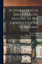 A Genealogical and Heraldic History of the Landed Gentry of Ireland