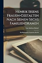 Henrik Ibsens Frauen-Gestalten nach seinen sechs Familiendramen: Ein Puppenheim; Gespenster; Die Wi