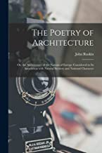 The Poetry of Architecture: Or, the Architecture of the Nations of Europe Considered in its Association with Natural Scenery and National Character