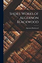 Short Works of Algernon Blackwood