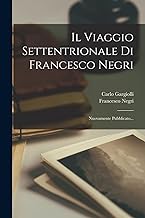 Il Viaggio Settentrionale Di Francesco Negri: Nuovamente Pubblicato...
