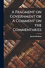 A Fragment on Government or A Comment on the Commentaries