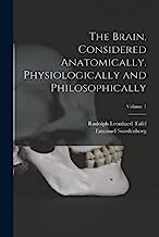 The Brain, Considered Anatomically, Physiologically and Philosophically; Volume 1