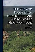 The Rise and Progress of Coatbridge and Surrounding Neighourhood