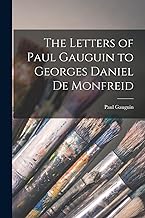 The Letters of Paul Gauguin to Georges Daniel De Monfreid