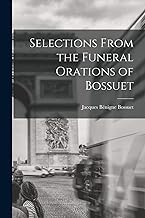 Selections From the Funeral Orations of Bossuet