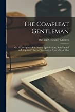 The Compleat Gentleman; or, A Description of the Several Qualifications, Both Natural and Acquired, That are Necessary to Form a Great Man