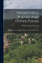 Prometheus Bound, and Other Poems: Including Sonnets From the Portuguese, Casa Guidi Windows