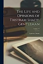 The Life and Opinions of Tristram Shady, Gentleman; Volume VI