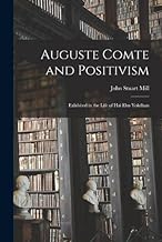 Auguste Comte and Positivism: Exhibited in the Life of Hai Ebn Yokdhan