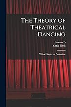The Theory of Theatrical Dancing; With a Chapter on Pantomime