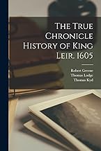 The True Chronicle History of King Leir. 1605