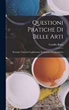 Questioni Pratiche Di Belle Arti: Restauri, Concorsi, Legislazione, Professione, Insegnamento