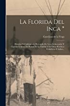 La Florida Del Inca *: Historia Del Adelantado Hernando De Soto, Gobernador Y Capitán General Del Reino De La Florida Y De Otros Heróicos Caballeros E Indios...
