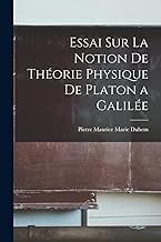 Essai sur la Notion de Théorie Physique de Platon a Galilée
