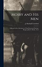 Mosby and his Men: A Record of the Adventures of That Renowned Partisan Ranger, John S. Mosby, <Col