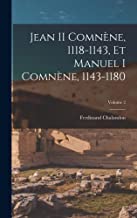 Jean II Comnène, 1118-1143, Et Manuel I Comnène, 1143-1180; Volume 2