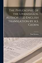 The Philosophy of the Upanishads. Authorized English Translation by A.S. Geden