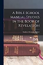 A Bible School Manual Studies in the Book of Revelation