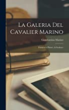 La Galeria Del Cavalier Marino: Distinta in Pitture, & Sculture