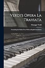 Verdi's Opera La Traviata: Containing the Italian Text, With an English Translation