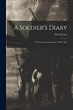 A Soldier's Diary; the Story of a Volunteer, 1862-1865