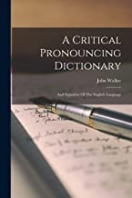 A Critical Pronouncing Dictionary: And Expositor Of The English Language
