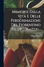 Memorie Della Vita E Delle Peregrinazioni Del Fiorentino Filippo Mazzei...