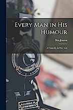 Every Man in His Humour: A Comedy, in Five Acts