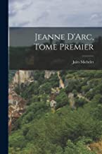 Jeanne D'Arc, Tome Premier